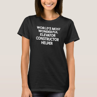 World's Most Wonderful Elevator Constructor Helper T-Shirt