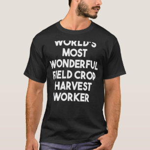 World's Most Wonderful Field Crop Harvest Worker T-Shirt