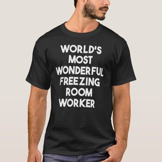 World's Most Wonderful Freezing Room Worker T-Shirt (Front)