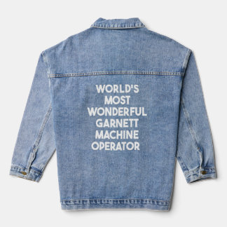 World's Most Wonderful Garnett Machine Operator    Denim Jacket