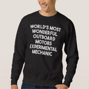 World's Most Wonderful Outboard Motors Experimenta Sweatshirt
