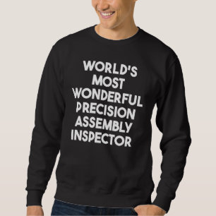 World's Most Wonderful Precision Assembly Inspecto Sweatshirt