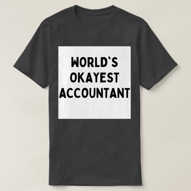 Worlds okayest accountant 1 T-Shirt (Design Front)