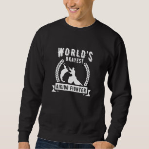 Worlds Okayest Aikido Fighter Japanese Martial Art Sweatshirt