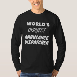 World's Okayest Ambulance Dispatcher T-Shirt