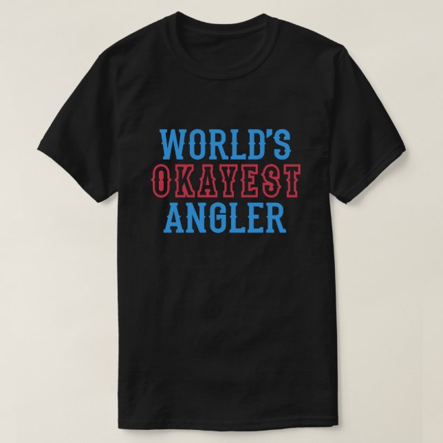 World's Okayest Angler Funny Fishing Fishermen  T-Shirt (Design Front)
