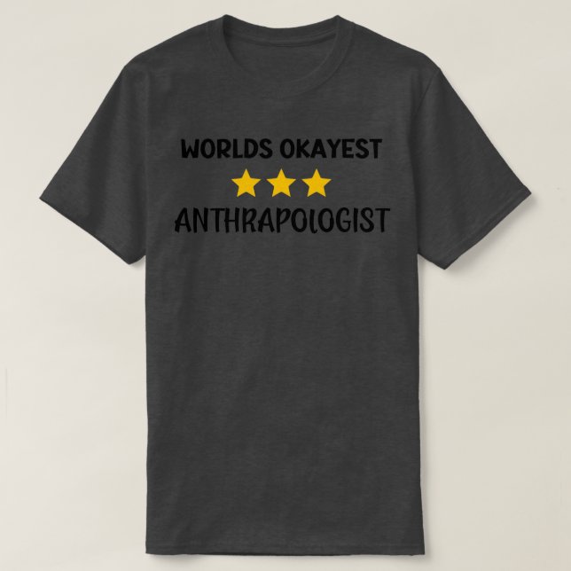 Worlds Okayest Anthropologist 3 Out Of 5 Stars T-Shirt (Design Front)