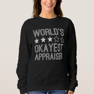 Worlds Okayest Appraiser  Appraiser 1 Sweatshirt