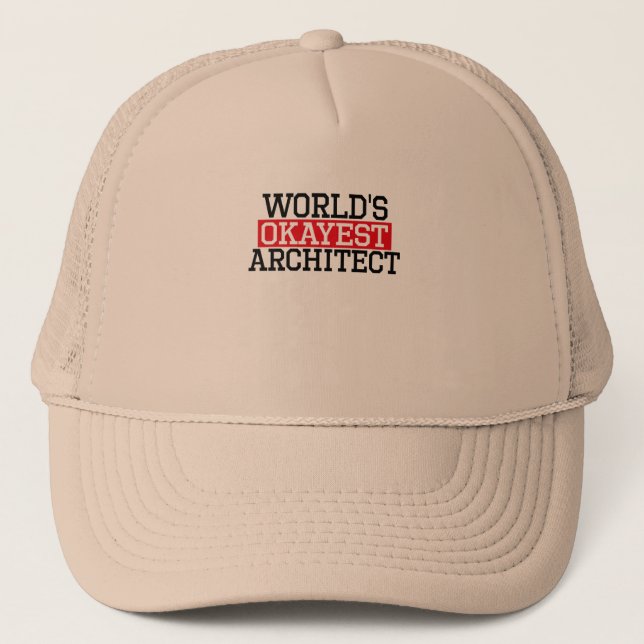world's okayest architect, #architect trucker hat (Front)