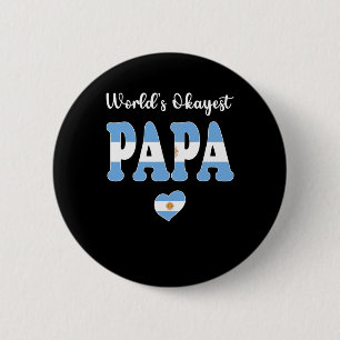 World's Okayest Argentine Papa Ever Best Papa Dad 6 Cm Round Badge