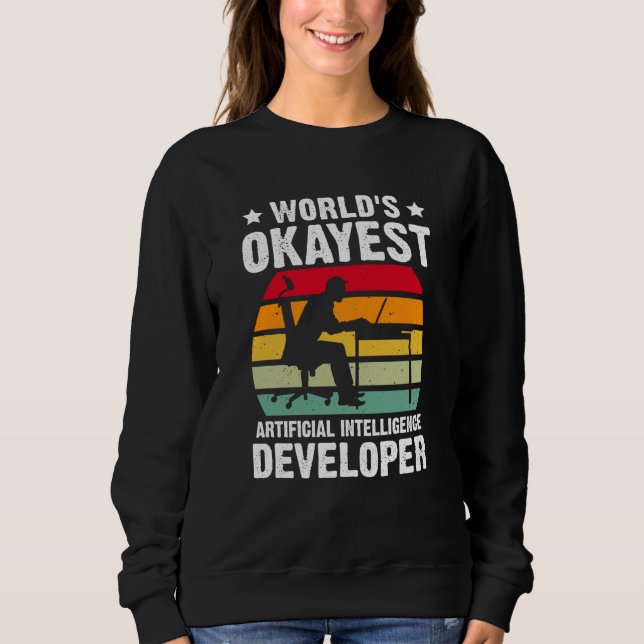 World's Okayest Artificial Intelligence Developer Sweatshirt (Front)