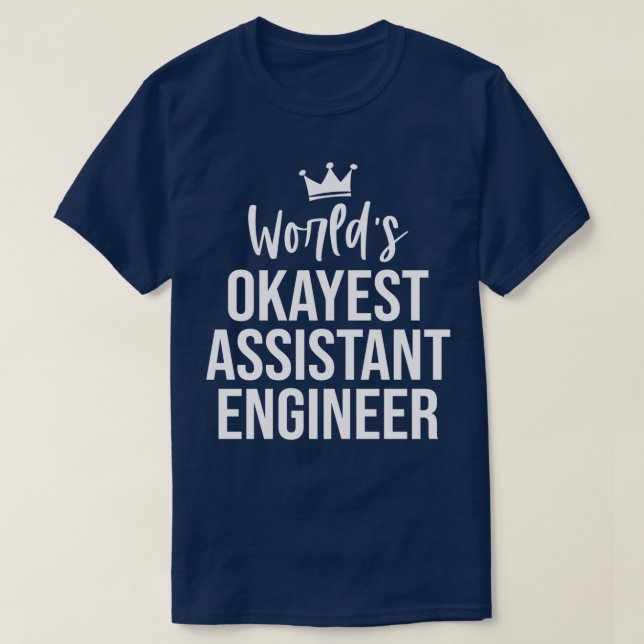 Worlds Okayest Assistant Engineer Funny Assistant  T-Shirt (Design Front)