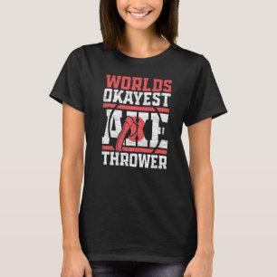Worlds Okayest Axe Thrower Axe Throwing T-Shirt