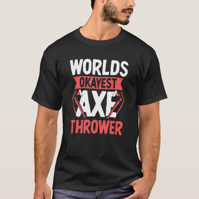 Worlds Okayest Axe Thrower T-Shirt (Front)