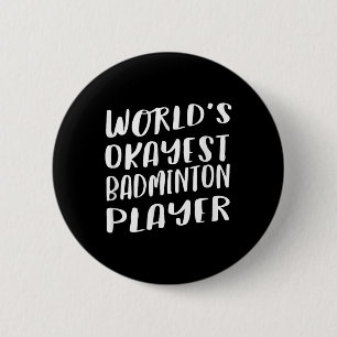 Worlds Okayest Badminton Player Funny Best Sport 6 Cm Round Badge