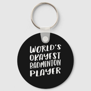 World's Okayest Badminton Player Funny Best Sport  Key Ring