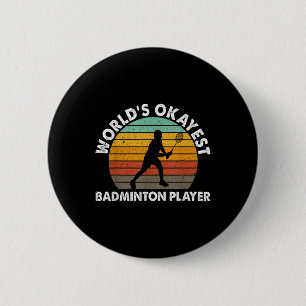 Worlds Okayest Badminton Player Shuttle 6 Cm Round Badge