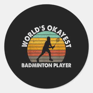 Worlds Okayest Badminton Player Shuttle Classic Round Sticker
