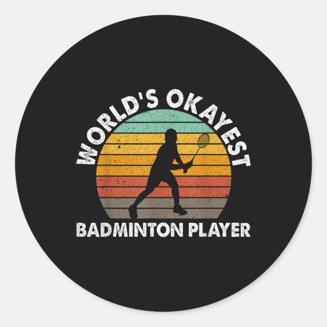 Worlds Okayest Badminton Player Shuttle  Classic Round Sticker (Front)