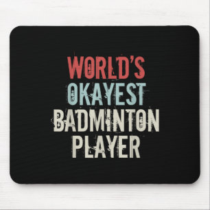 Worlds Okayest Badminton Player Shuttle Mouse Pad