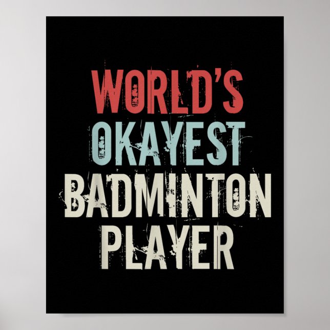 Worlds Okayest Badminton Player Shuttle  Poster (Front)