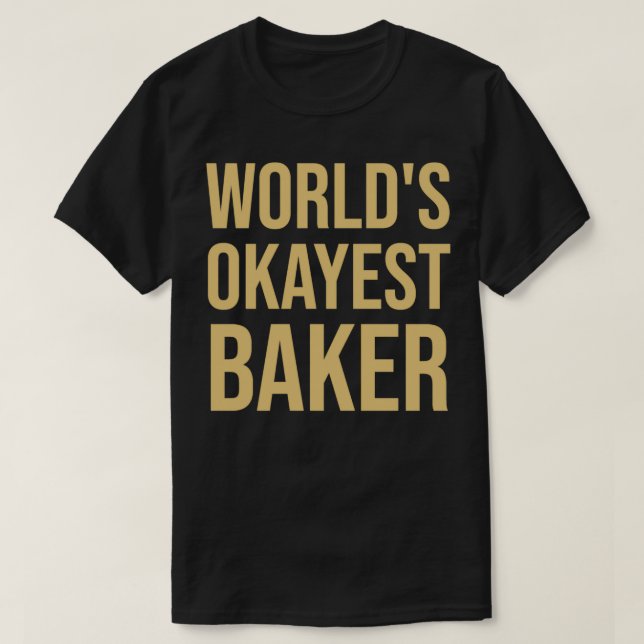 Worlds Okayest Baker 1 T-Shirt (Design Front)