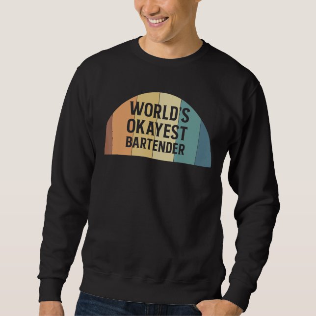 Worlds Okayest Bartender Barkeeper 1 Sweatshirt (Front)