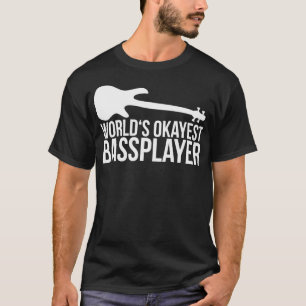 WORLDS OKAYEST BASS PLAYER bassist quote T-Shirt