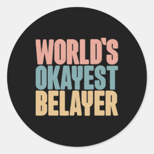 Worlds Okayest Belayer Bouldering Mountain Rock Cl Classic Round Sticker