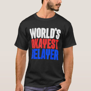 Worlds Okayest Belayer Bouldering Mountain Rock Cl T-Shirt