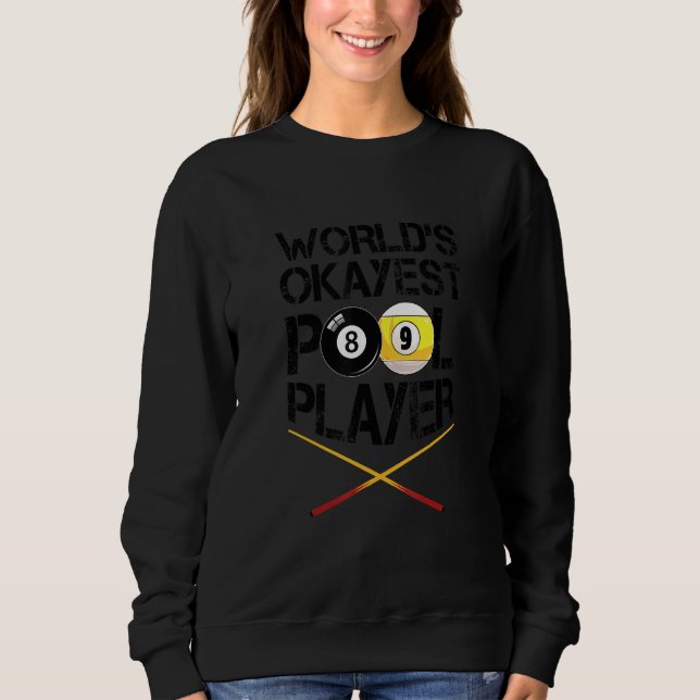 World's Okayest Billiards Player Pool Snooker Cue  Sweatshirt (Front)