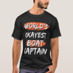 World's Okayest Boat Captain  Sayings Sarcastic Bo T-Shirt<br><div class="desc">World's Okayest Boat Captain  Sayings Sarcastic Boating</div>