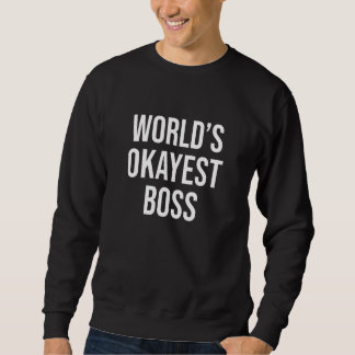 Worlds Okayest Boss Chief Executive Boss Work Job  Sweatshirt