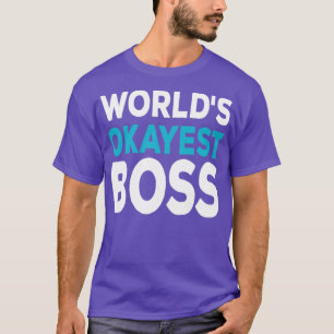 Worlds Okayest Boss T-Shirt
