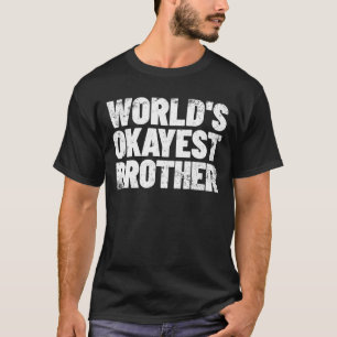 World's Okayest Brother Gift Idea Okayest Brother T-Shirt