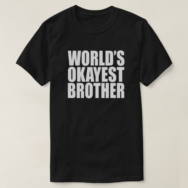 WORLD'S OKAYEST BROTHER GIFT T-Shirt (Design Front)