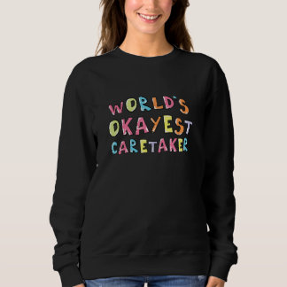 Worlds Okayest Caretaker  Coworker Idea Sweatshirt