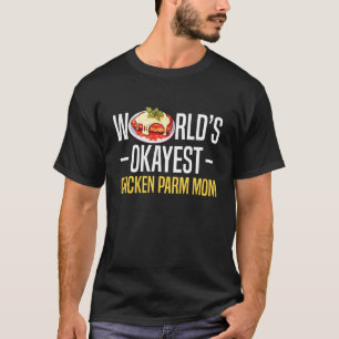 Worlds Okayest Chicken Parm Mum Mothers Day T-Shirt