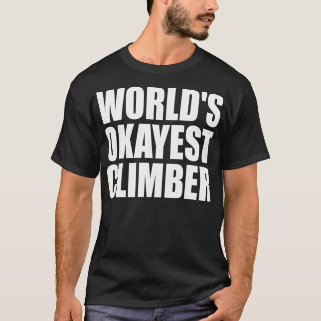 Worlds Okayest Climber Boulder Bouldering Rock Cli T-Shirt (Front)