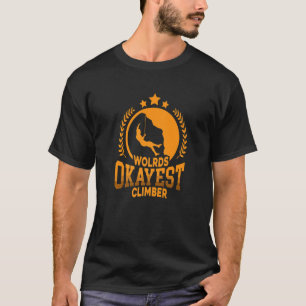 World's Okayest Climber Bouldering Climber Rock Cl T-Shirt