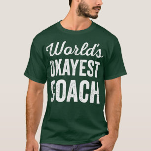 Worlds Okayest Coach Funny Sarcastic Best Sports T T-Shirt
