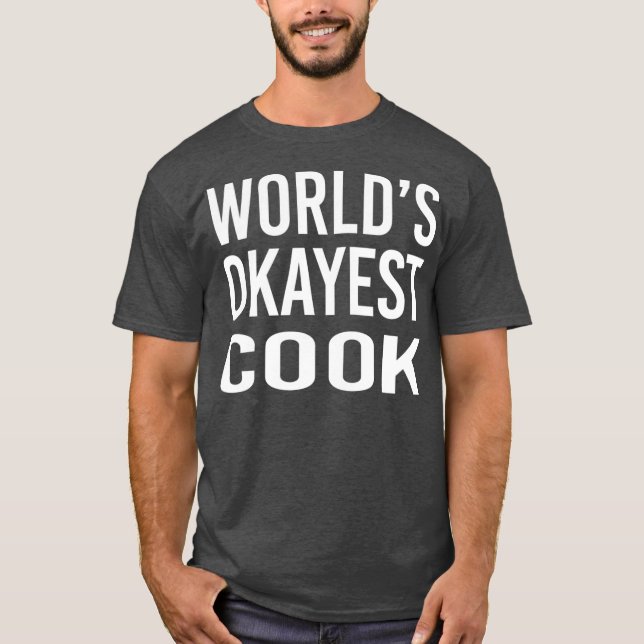 Worlds Okayest Cook Funny Best Chef Gift T-Shirt (Front)