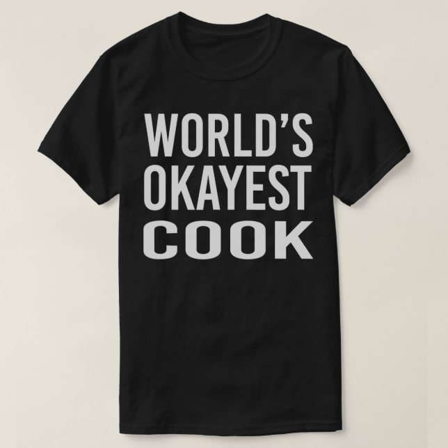 World's Okayest Cook Funny Chef  T-Shirt (Design Front)