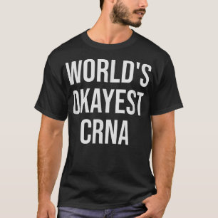 World's Okayest CRNA Nurse Gift T-Shirt