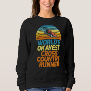 Worlds Okayest Cross Country Runner Sweatshirt