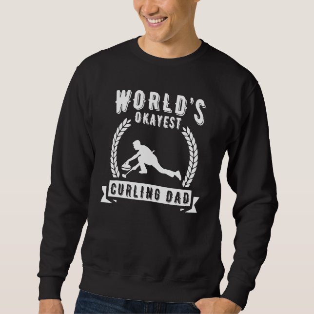 Worlds Okayest Curling Dad Curling   Sweatshirt (Front)