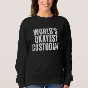 World's Okayest Custodian Funny School Janitor Sweatshirt