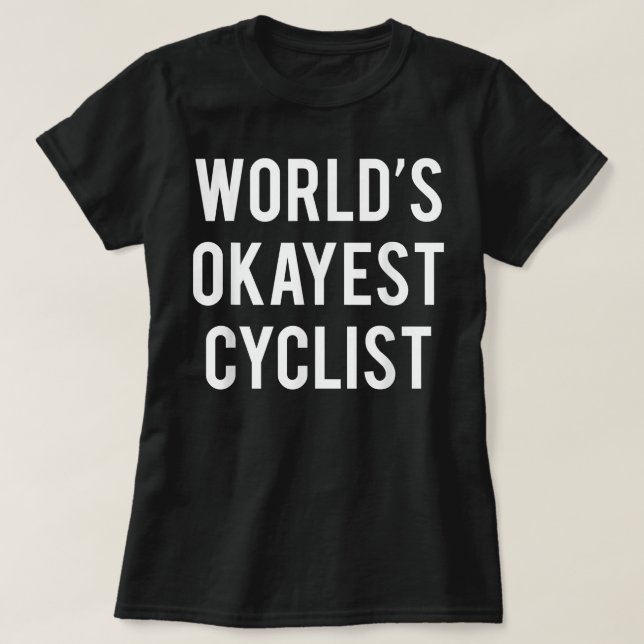 World's Okayest Cyclist  Funny Cycling  T-Shirt (Design Front)