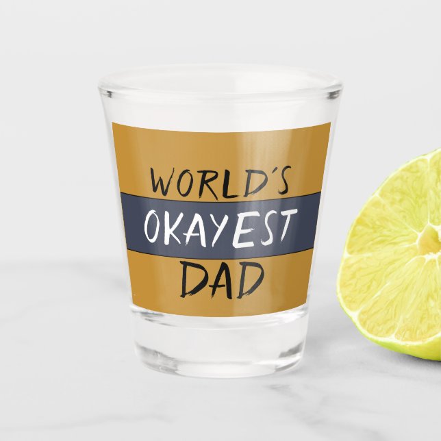 World's Okayest Dad Funny Shot Glass (Front)