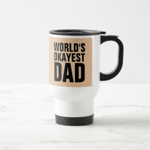 WORLDS OKAYEST DAD TRAVEL COFFEE MUGS